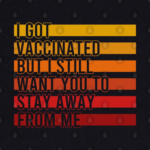 I Got Vaccinated But I Still Want You To Stay Away From Me by Zen Cosmos Official